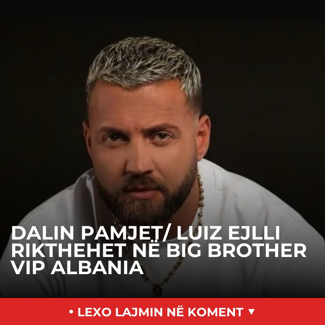 Dalin pamjet/ Luiz Ejlli rikthehet në Big Brother VIP Albania - Alb ...