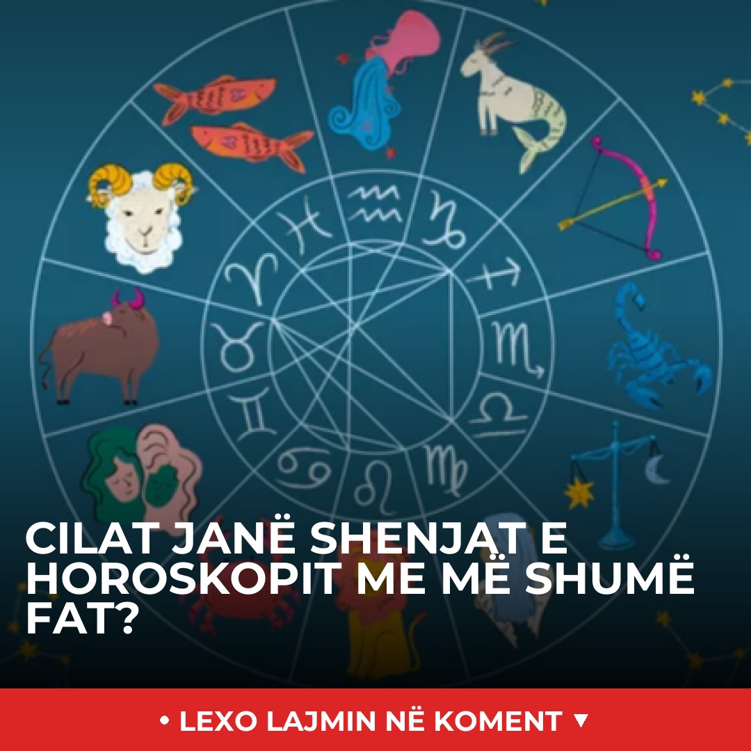 Cilat janë shenjat e horoskopit me më shumë fat? - Alb ShowBizzz